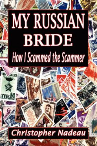 My Russian Bride: How I Scammed The Scammer