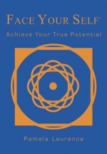 Face Your Self: Achieve Your True Potential