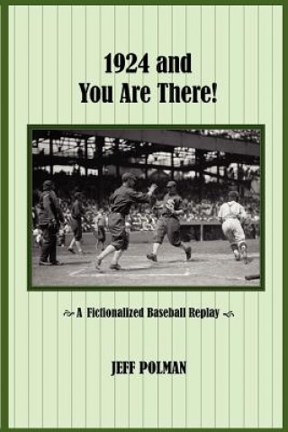 1924 and You Are There!: A Fictionalized Baseball Replay