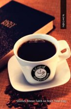 A Cup of Inspiration: Stories About Faith to Start Your Day