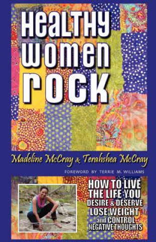 Healthy Women Rock: How to Live the Life You Desire and Deserve, Lose Weight and Control Negative Thoughts