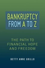 Bankruptcy From A to Z: The Path to Financial Hope and Freedom