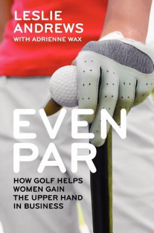 Even Par: How Golf Helps Women Gain the Upper Hand in Business
