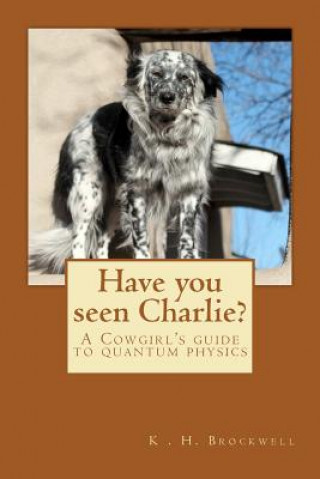 Have you seen Charlie?: A Cowgirls Guide to Quantum Physics