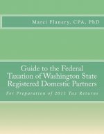 Guide to the Federal Taxation of Washington State Registered Domestic Partners: For Preparation of 2011 Tax Returns