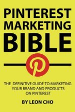 Pinterest Marketing Bible: The Definitive Guide to Marketing Your Brand and Products on Pinterest