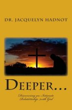 Deeper...: Discovering an Intimate Relationship with God
