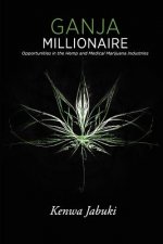 Ganja Millionaire: Opportunities in the Hemp and Medical Marijuana Industries