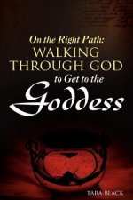 On the Right Path: Walking Through God to Get to the Goddess