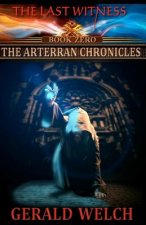 The Last Witness: The Arterran Chronicles: The Arterran Chronicles
