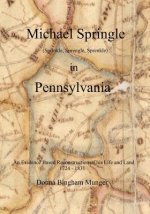 Michael Springle (Sprinkle, Sprengle, Sprenkle) in Pennsylvania: An Evidence Based Reconstruction of His Life and Land