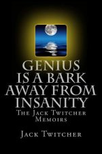 Genius is a Bark Away from Insanity: The Jack Twitcher Memoirs