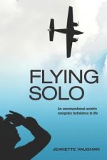 Flying Solo: An Unconventional Aviatrix Navigates Turbulence in Life
