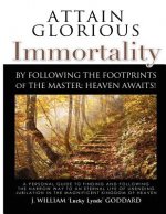 Attain Glorious Immortality: By following the footprints of the Master: Heaven Awaits!
