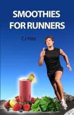 Smoothies for Runners: 32 Proven Smoothie Recipes to Take Your Running Performance to the Next Level, Decrease Your Recovery Time and Allow Y