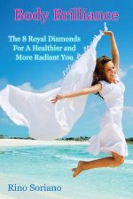 Body Brilliance: The 8 Royal Diamonds For A Healthier and More Radiant You