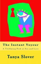 The Instant Voyeur: A Titillating Peek at Sex and Love