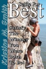 Settle for Best: Satisfy the Winner You Were Born to Be