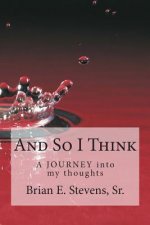 And So I Think: A JOURNEY into my thoughts