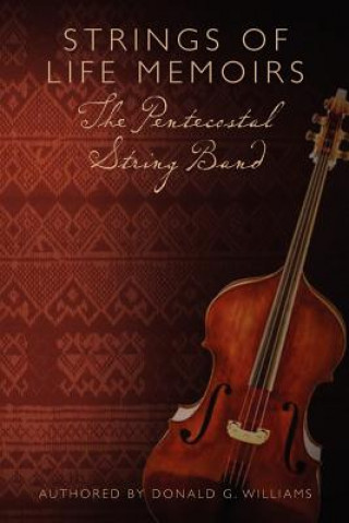 STRINGS OF LIFE MEMOIRS The Pentecostal String Band