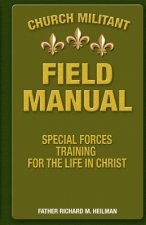 Church Militant Field Manual: Special Forces Training for the Life in Christ