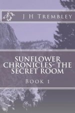 SUNFLOWER CHRONICLES - The Secret Room: BOOK I - The Secret Room