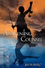 Awakening Counsel: A Practical Guide to Creating the Life You Want to Live