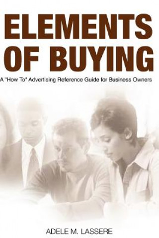 Elements of Buying: A How To Reference Guide on Advertising for Business Owners