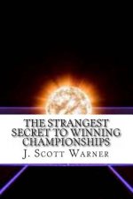 The Strangest Secret to Winning Championships: How to Crush Your Competition and Totally Dominate Your Sport