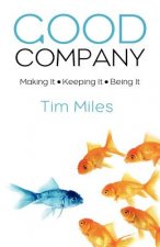 Good Company: Making It - Keeping It - Being It