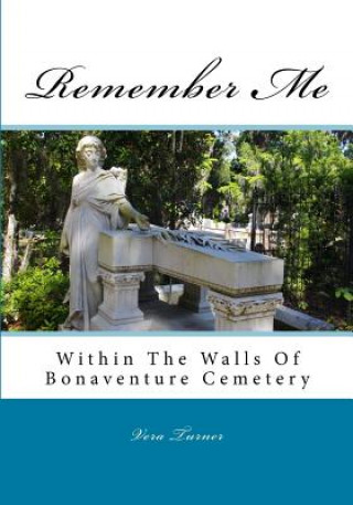 Remember Me: Within The Walls Of Bonaventure Cemetery
