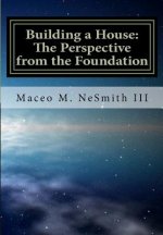 Building a House: The Perspective from the Foundation