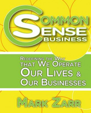 Common Sense Business: Redefining the Way that We Operate Our Lives and Our Businesses