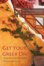 Get Your Greek On!: Basic Greek in Two Weeks.