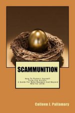 Scammunition: How To Protect Yourself From Con Artists: A Guide for Baby Boomers and Beyond
