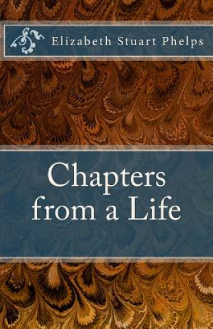 Chapters from a Life: Elizabeth Stuart Phelps