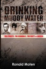 Drinking Muddy Water: The Streets, the Scandals, the Party of Lincoln