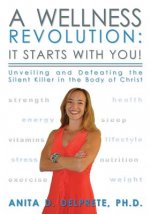 A Wellness Revolution: It Starts with YOU!: Unveiling and Defeating the Silent Killer in the Body of Christ