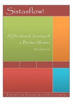 Sistasflow! A Devotional Journey of a Broken Woman
