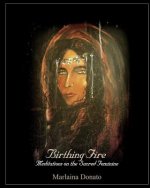Birthing Fire: Meditations on the Sacred Feminine