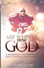 My Whisper from God: A Heartfelt Testimony of Hope, Strength And Triumphs