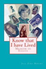 Know that I have Lived: Memoir in Essays