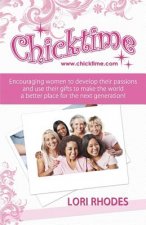 Chicktime: Encouraging women to develop their passions and use their gifts to make the world a better place for the next generati