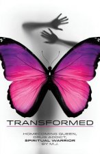 Transformed: Homecoming Queen, Drug Addict, Spiritual Warrior