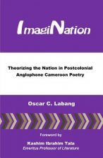 ImagiNation: Theorizing the Nation in Postcolonial Anglophone Cameroon Poetry