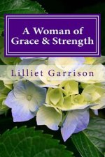 A Woman of Grace & Strength: Growing Strong in the Grace and Knowledge of our Lord