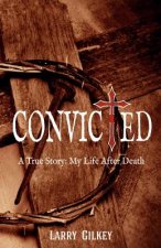 Convicted: A True Story: My Life After Death