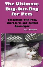 The Ultimate Bug Out Bag for Pets: Evacuating with Pets, Short-term and Zombie Ap