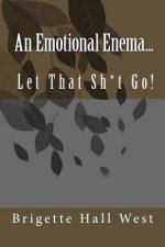 An Emotional Enema...: Let That Sh*t Go!