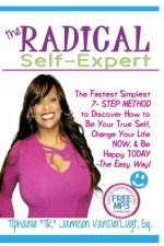 The Radical Self-Expert: The Fastest Simplest 7 Step Method to Discover How to Be Your True Self, Change Your Life NOW & Be Happy TODAY!- The E